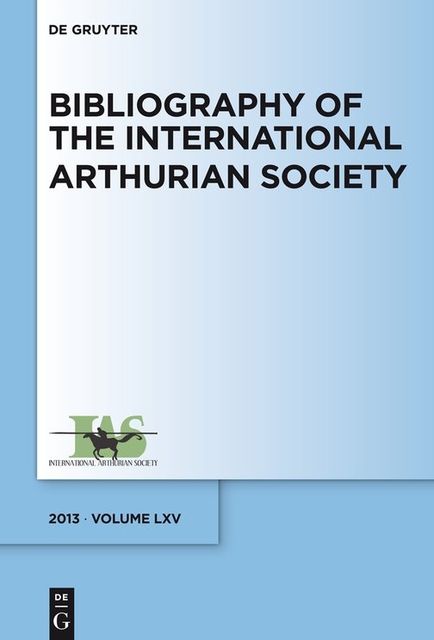 Bibliography of the International Arthurian Society. Volume LXV, Raluca Radulescu