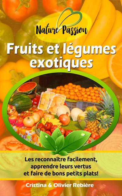 Fruits et légumes exotiques, Cristina Rebiere, Olivier Rebiere