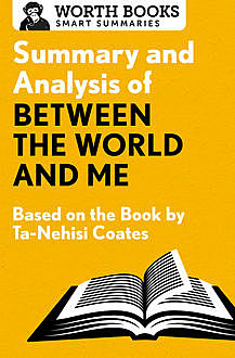 Summary and Analysis of Between the World and Me, Worth Books