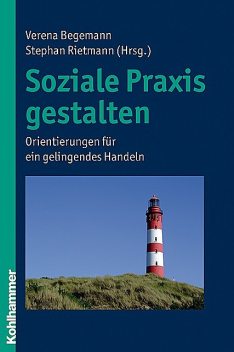 Soziale Praxis gestalten, Verena Begemann, Stephan Rietmann