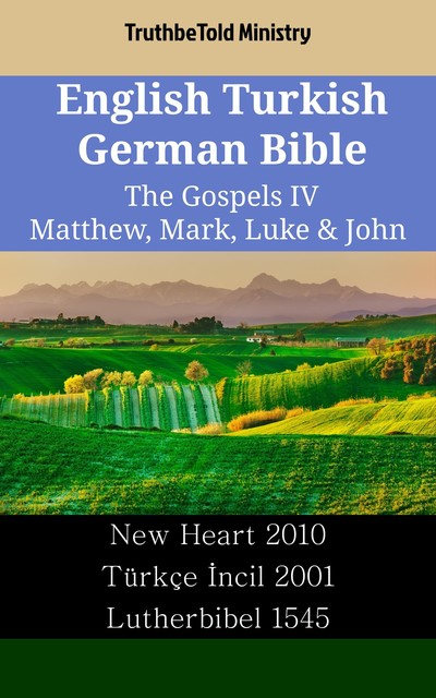 English Turkish German Bible – The Gospels IV – Matthew, Mark, Luke & John, Truthbetold Ministry
