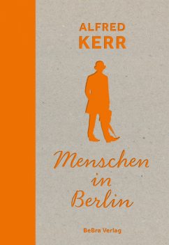 Menschen in Berlin, Alfred Kerr