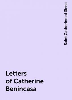 Letters of Catherine Benincasa, Saint Catherine of Siena