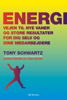 Energi – Vejen til nye vaner og store resultater for dig selv og dine medarbejdere, Tony Schwartz, Catherine McCarthy, Jean Gomes