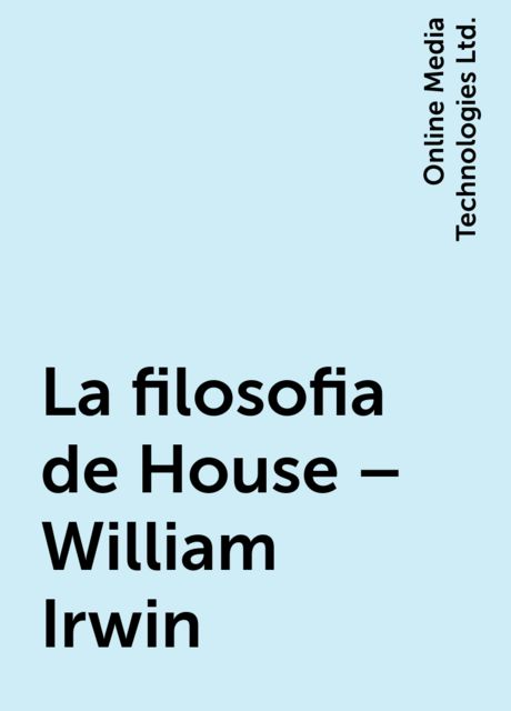 La filosofia de House – William Irwin, Online Media Technologies Ltd.