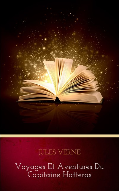 Voyages et Aventures du Capitaine Hatteras, Jules Verne