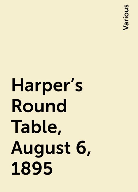 Harper's Round Table, August 6, 1895, Various