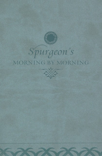 Morning by Morning, Charles H.Spurgeon