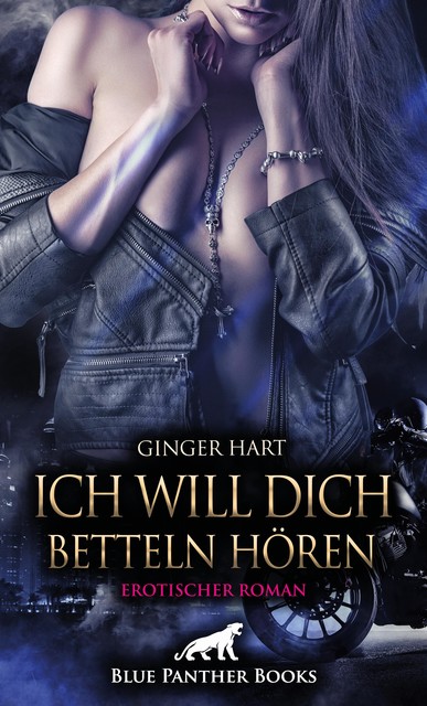 Ich will dich betteln hören | Erotischer Roman, Ginger Hart