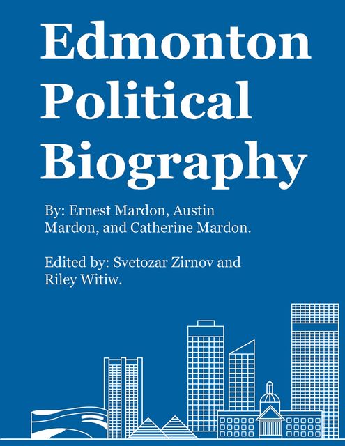 Edmonton Political Biography, Catherine Mardon, Austin Mardon, Ernest Mardon, Riley Witiw, Svetozar Zirnov