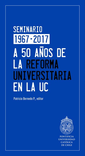 A 50 años de la reforma universitaria en la UC, Patricio Bernedo P., Patricio Bernedo