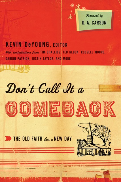 Don't Call It a Comeback (Foreword by D. A. Carson), D.A. Carson.