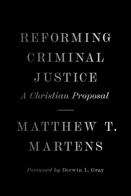 Reforming Criminal Justice, Matthew T. Martens
