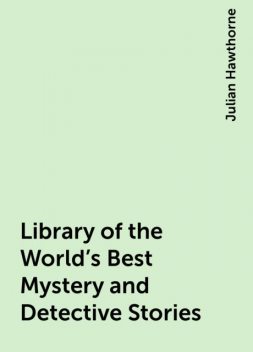 Library of the World's Best Mystery and Detective Stories, Julian Hawthorne