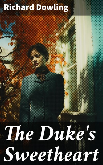 The Duke's Sweetheart, Richard Dowling