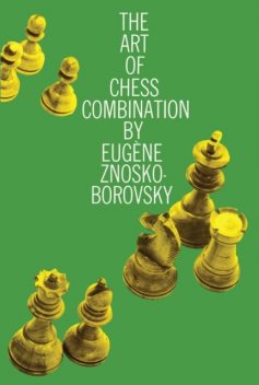 The Art of Chess Combination, Eugene Znosko-Borovsky