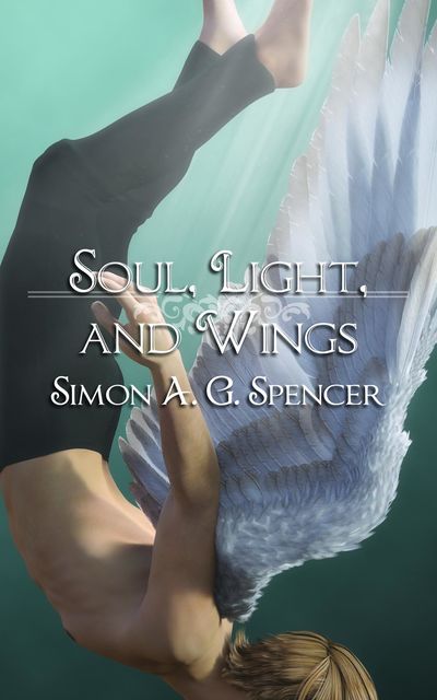 Soul, Light, and Wings, Simon A.G. Specer