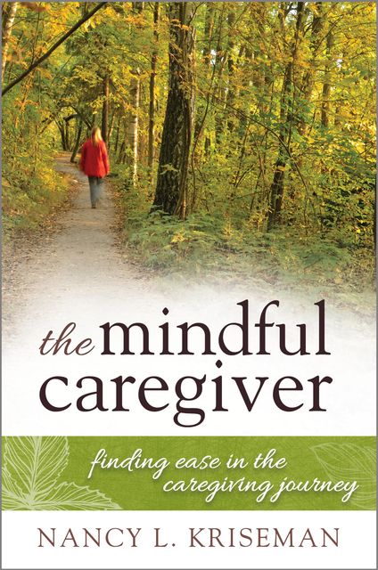 The Mindful Caregiver, Nancy L. Kriseman