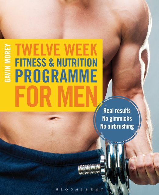 Twelve Week Fitness and Nutrition Programme for Men, Gavin Morey