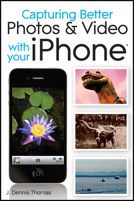 Capturing Better Photos and Video with your iPhone, Thomas J.