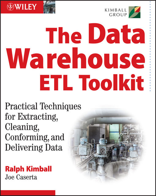 The Data Warehouse ETL Toolkit, Ralph Kimball, Joe Caserta