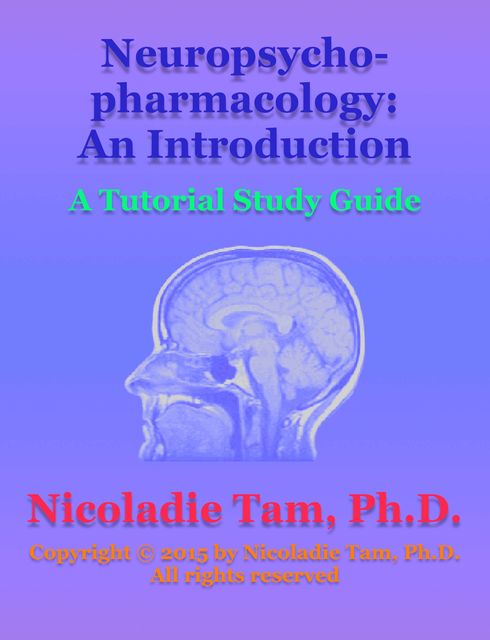 Neuropsychopharmacology: An Introduction: A Tutorial Study Guide, Nicoladie Tam