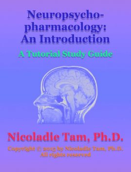 Neuropsychopharmacology: An Introduction: A Tutorial Study Guide, Nicoladie Tam