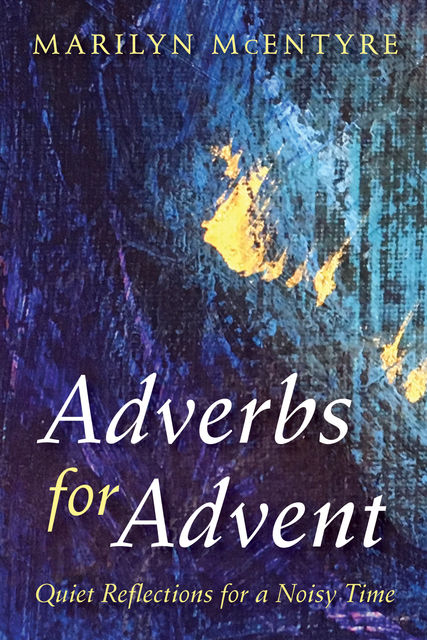 Adverbs for Advent, Marilyn McEntyre
