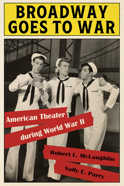 Broadway Goes to War, Robert L.McLaughlin, Sally E.Parry
