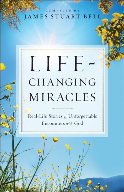 Life-Changing Miracles, James Stuart Bell
