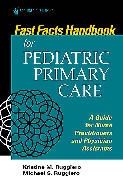 Fast Facts for Pediatric Primary Care, MSN, RN, CPNP, Kristine M Ruggiero