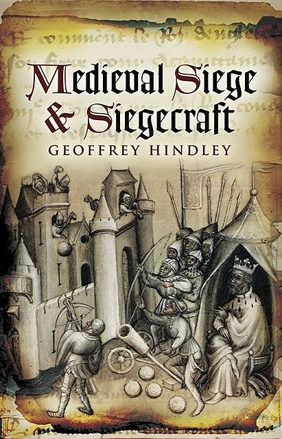 Medieval Sieges & Siegecraft, Geoffrey Hindley
