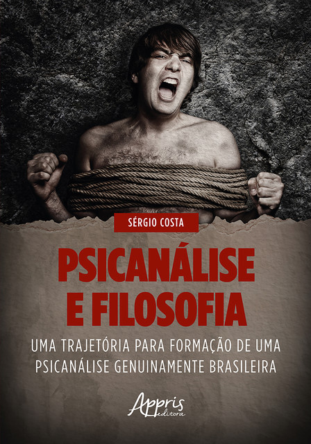 Psicanálise e Filosofia: Uma Trajetória para Formação de Uma Psicanálise Genuinamente Brasileira, Sérgio Roberto Costa