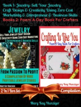 Jewelry: Sell Your Jewelry Craft Design & Creativity Using Zero Cost Marketing Entrepreneur & Business Skills + Crafting Is Like You (Poem A Day Craft Poetry), Mary Kay Hunziger