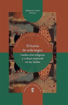 El botón de seda negra: traducción religiosa y cultura material en las Indias, Esperanza López Parada