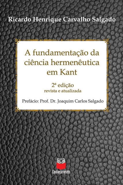 A fundamentação da ciência hermenêutica em Kant, Ricardo Henrique Carvalho Salgado