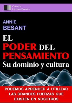 El Poder del Pensiamento. Su dominio y cultura, Annie Besant