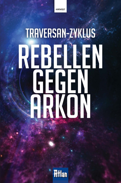 Rebellen gegen Arkon, Hans Kneifel, Peter Terrid, Hubert Haensel, Robert Feldhoff, Rainer Castor