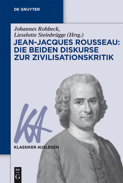 Jean-Jacques Rousseau: Die beiden Diskurse zur Zivilisationskritik, Johannes Rohbeck, Lieselotte Steinbrügge