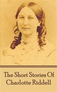 The Short Stories Of Charlotte Riddell, Charlotte Riddell