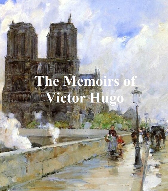 The Memoirs of Victor Hugo, Victor Hugo