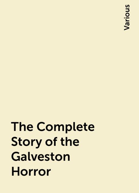 The Complete Story of the Galveston Horror, Various