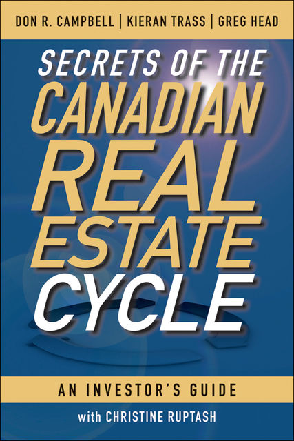 Secrets of the Canadian Real Estate Cycle, Don R.Campbell, Greg Head, Kieran Trass