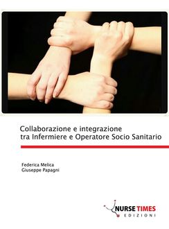 Collaborazione e integrazione tra Infermiere e Operatore Socio Sanitario, Federica Melica, Giuseppe Papagni