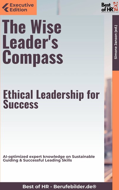 The Wise Leader's Compass – Ethical Leadership for Success, Simone Janson