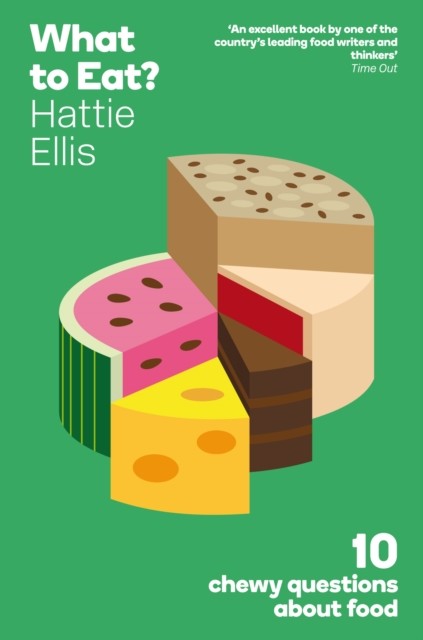 What to Eat, Hattie Ellis