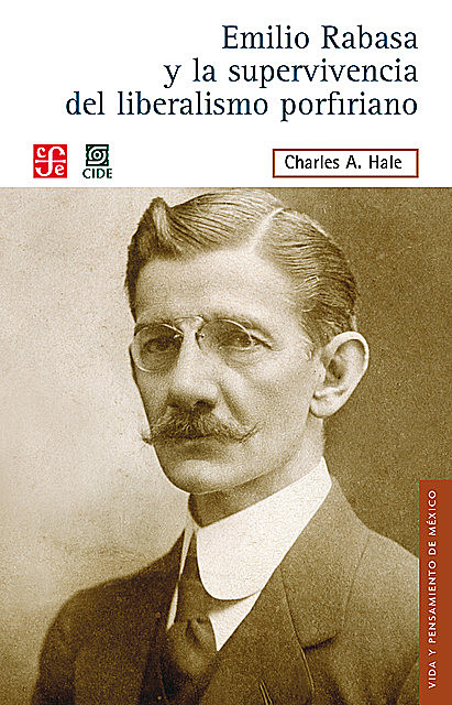 Emilio Rabasa y la supervivencia del liberalismo porfiriano, Charles A. Hale