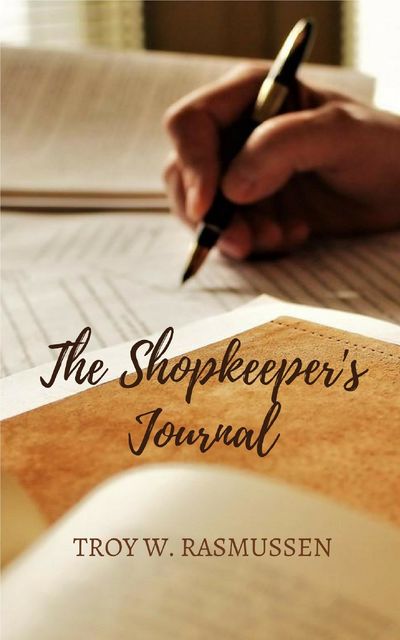 The Shopkeeper's Journal, Troy W. Rasmussen