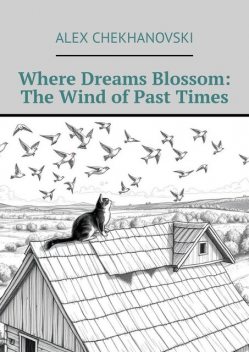 Where Dreams Blossom: The Wind of Past Times, Alex Chekhanovski