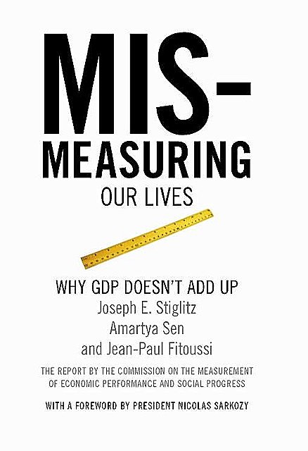 Mismeasuring Our Lives, Joseph Stiglitz, Amartya Sen, Jean-Paul Fitoussi